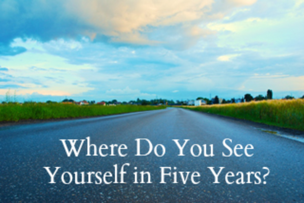 Where Do You See Yourself in Five Years?