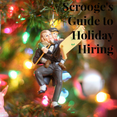 Scrooge’s Guide to Holiday Hiring