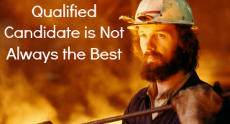 Why The Most Qualified Candidate is Not Always the Best