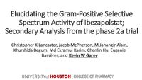 ID Week Presentation Dr. Kevin Garey “Gram Positive Selective Spectrum Activity of Ibezapolstat October 2023