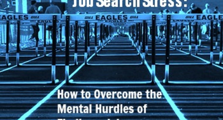Job Search Stress: How to Overcome the Mental Hurdles of Finding a Job