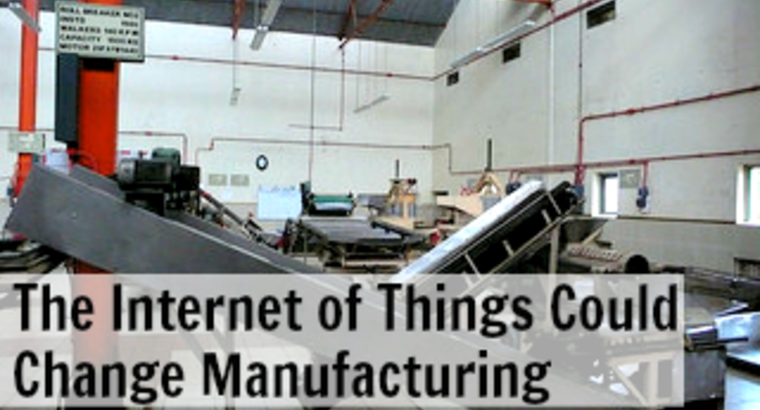 The Internet of Things Could Change Manufacturing