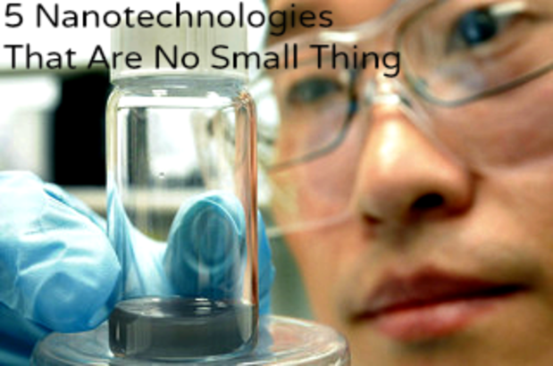 5 Nanotechnologies that are No Small Thing
