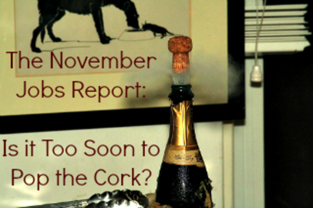The November Jobs Report: Is it Too Soon to Pop the Cork?