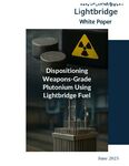 Dispositioning Weapons-Grade Plutonium Using Lightbridge Fuel by Lightbridge Corporation