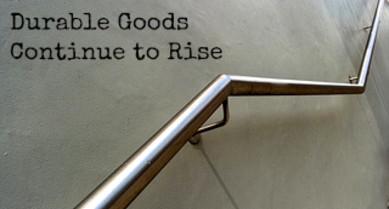 Durable Goods Continue to Rise