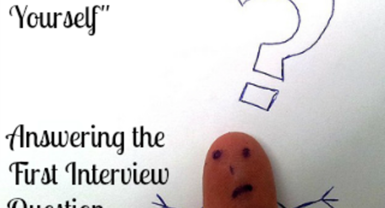 “Tell Me About Yourself”: Answering the First Interview Question