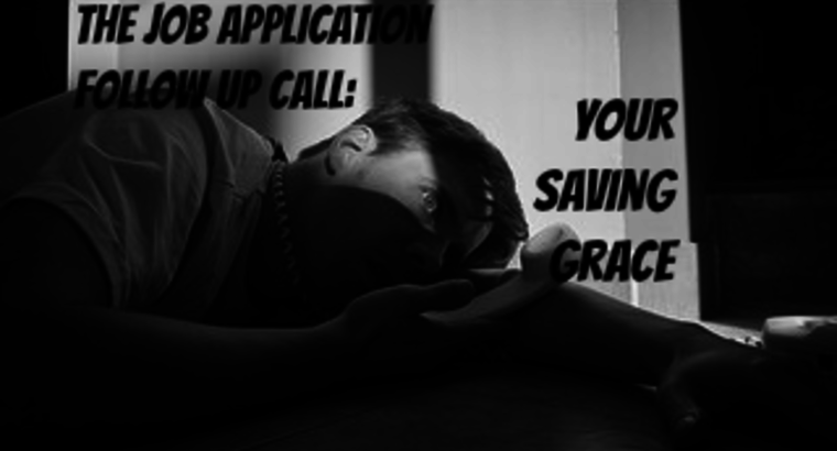 The Job Application Follow Up Call: Your Saving Grace