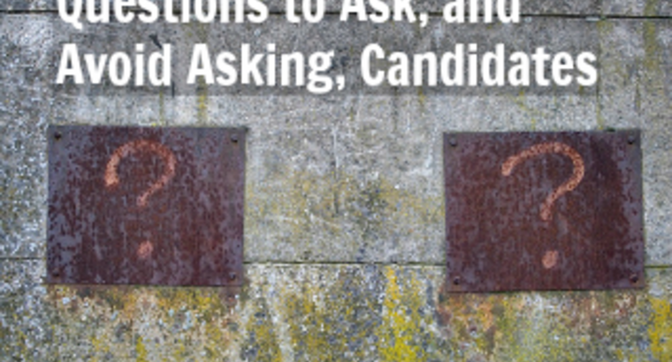 Questions to Ask, and Avoid Asking, Candidates