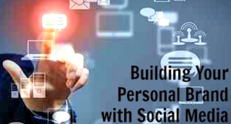 Building Your Personal Brand with Social Media