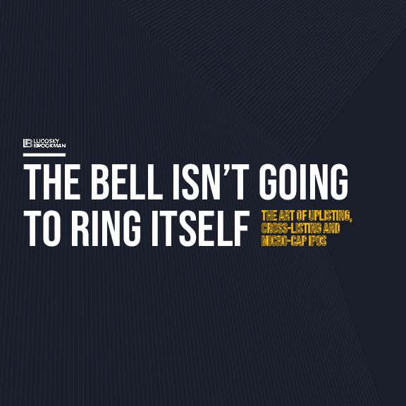 THE BELL ISN’T GOING TO RING ITSELF. THE ART OF UPLISTING, CROSS-LISTING AND MICRO-CAP IPOS.